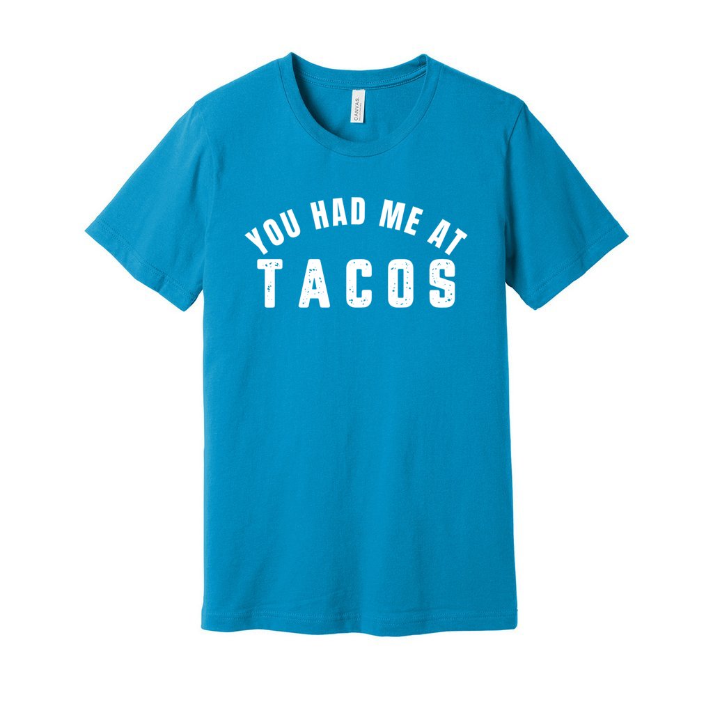 YOU HAD ME AT TACOS SHIRT- White FontCaptioned 2 A Tee