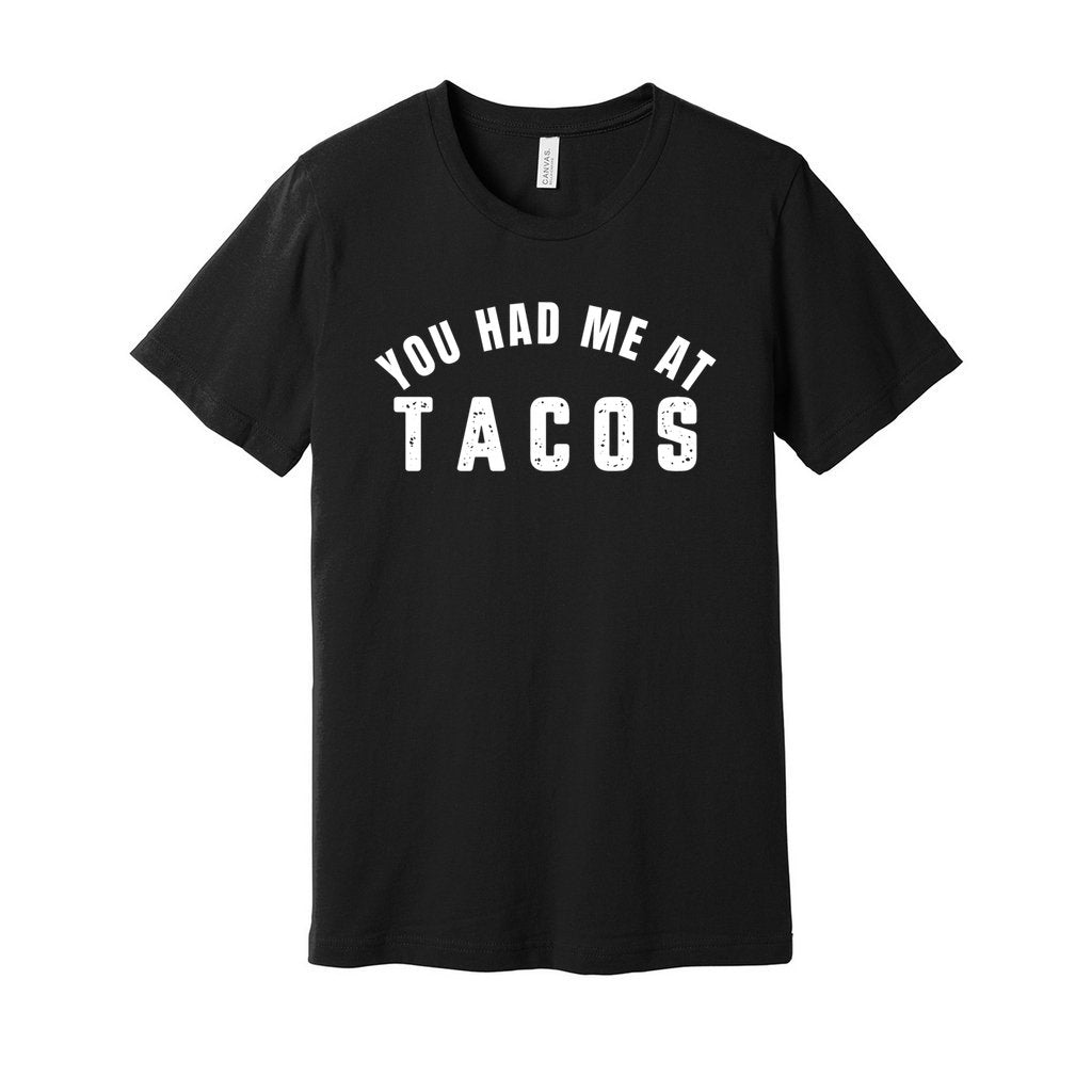 YOU HAD ME AT TACOS SHIRT- White FontCaptioned 2 A Tee