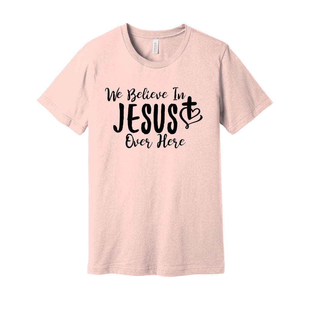 We Believe In JESUS Tee- Black FontCaptioned 2 A Tee