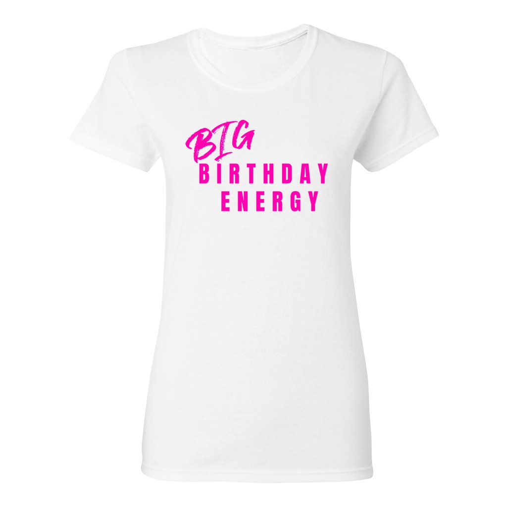 Women's Big Birthday Energy Shirt- Hot Pink FontCaptioned 2 A Tee