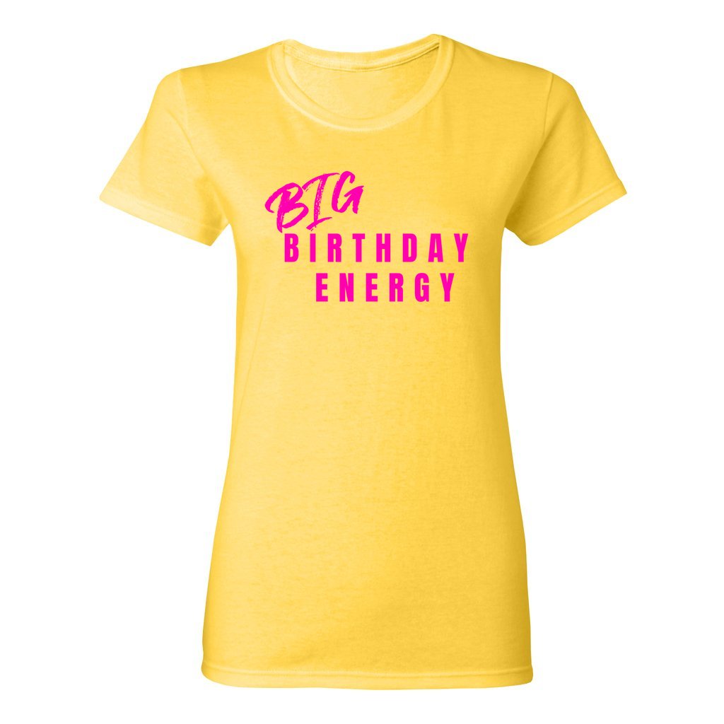 Women's Big Birthday Energy Shirt- Hot Pink FontCaptioned 2 A Tee