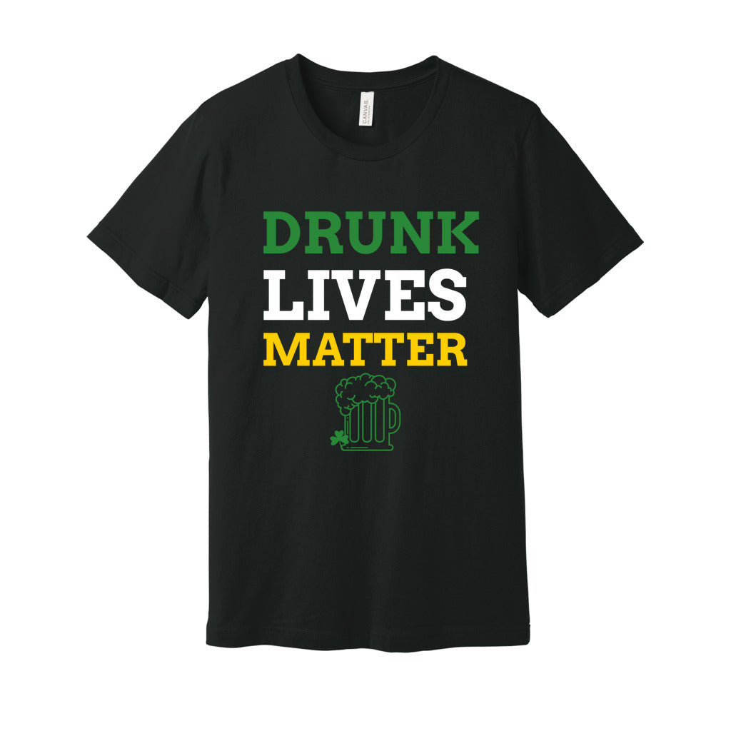 Drunk Lives Matter St Paddy Tee   Drunk Lives Matter St Paddy Tee